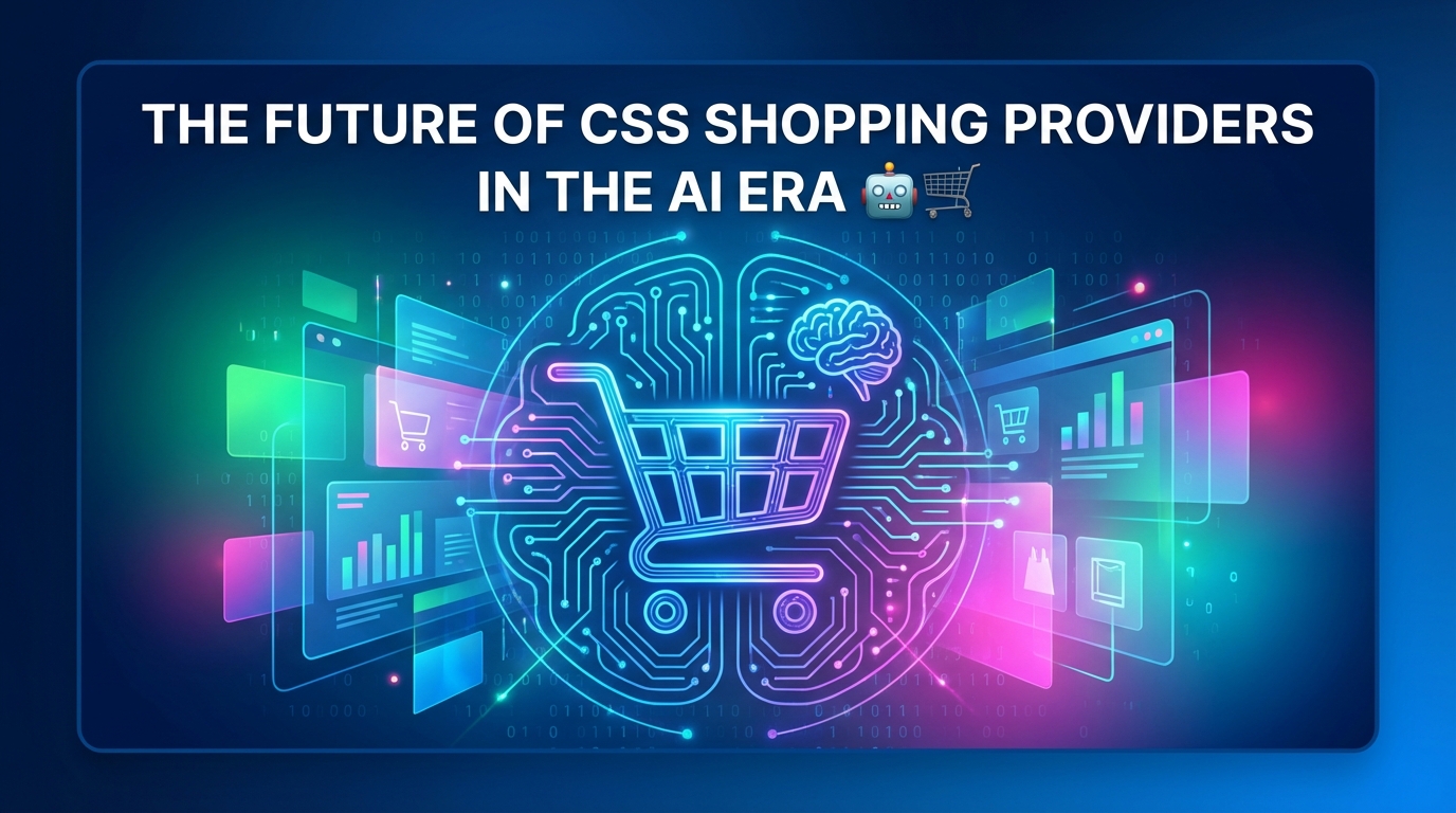 De Toekomst van CSS Shopping Providers in het AI-Tijdperk 🤖🛒